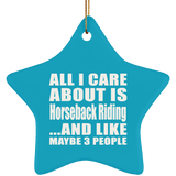 All I Care About Is Horseback Riding - Star Ornament