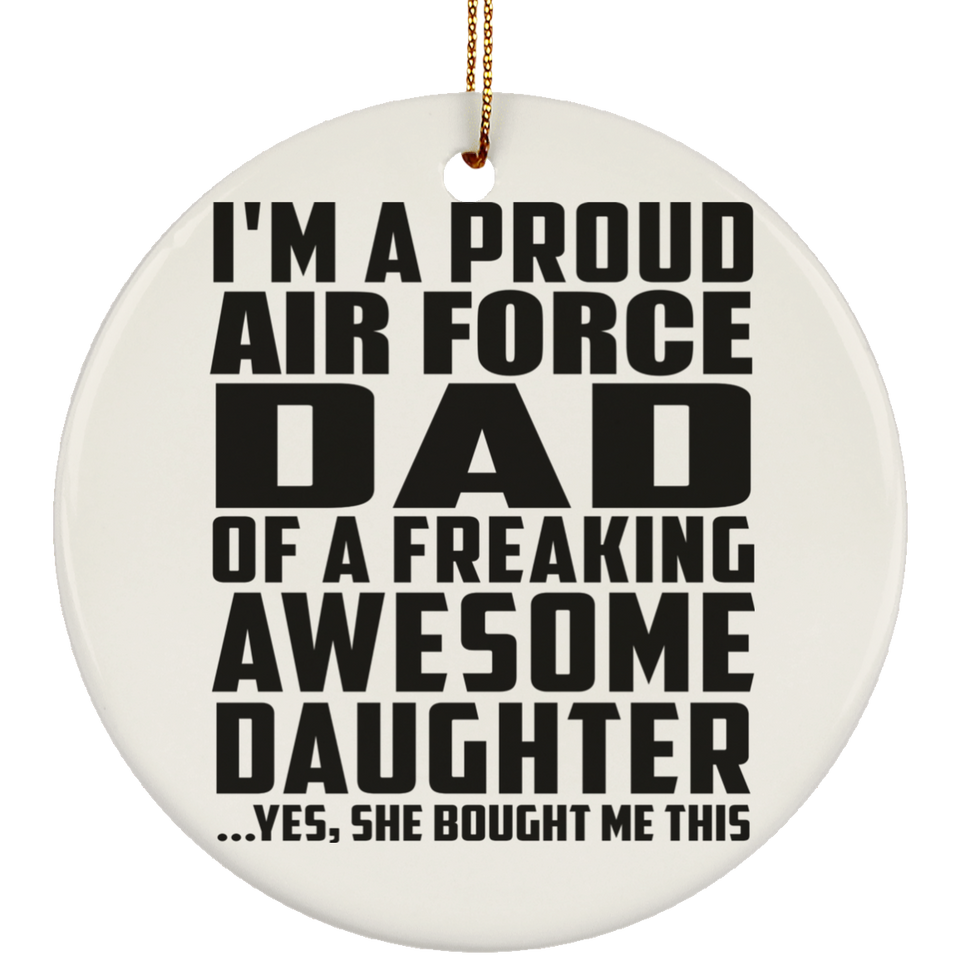 Proud Air Force Dad Of Awesome Daughter - Circle Ornament