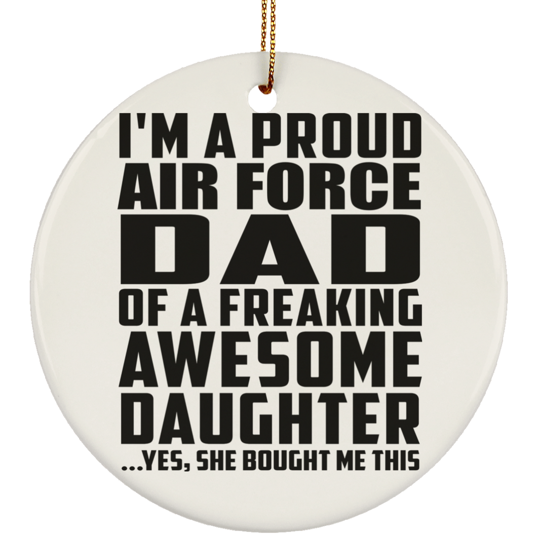 Proud Air Force Dad Of Awesome Daughter - Circle Ornament