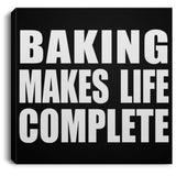 Baking Makes Life Complete - Canvas Square