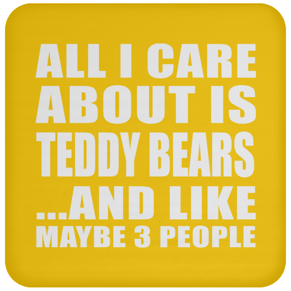 All I Care About Is Teddy Bears - Drink Coaster
