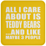 All I Care About Is Teddy Bears - Drink Coaster