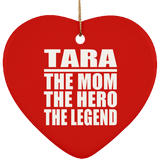 Tara The Mom The Hero The Legend - Heart Ornament