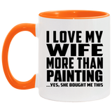 I Love My Wife More Than Painting - 11oz Accent Mug Orange