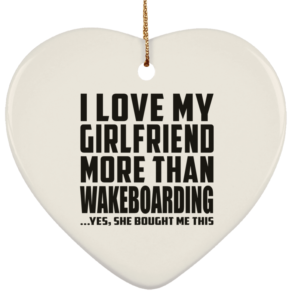 I Love My Girlfriend More Than Wakeboarding - Heart Ornament