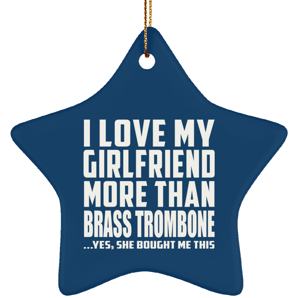 I Love My Girlfriend More Than Brass Trombone - Star Ornament
