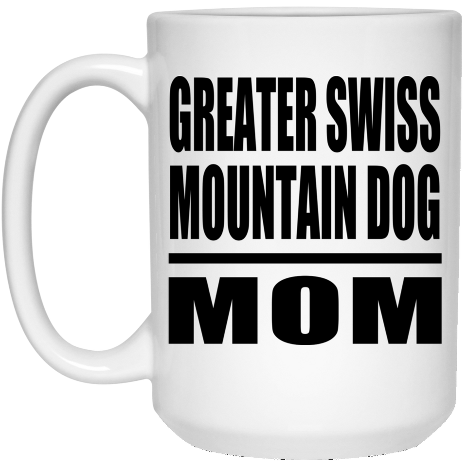 Greater Swiss Mountain Dog Mom - 15oz Coffee Mug