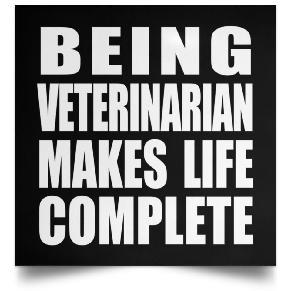 Being Veterinarian Makes Life Complete - Poster Square