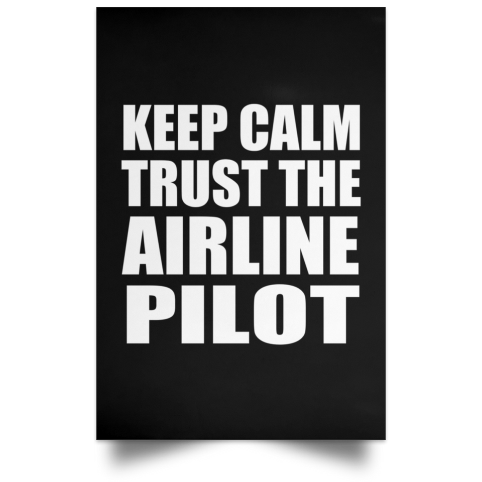 Keep Calm and Trust The Airline Pilot - Poster Portrait