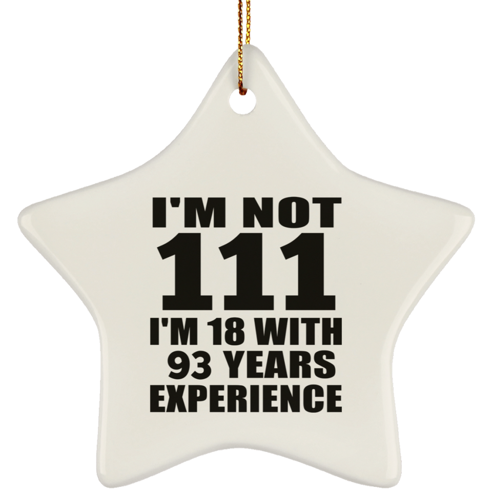 111th Birthday I'm Not 111 I'm 18 With 93 Years Experience - Star Ornament