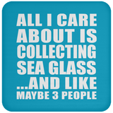 All I Care About Is Collecting Sea Glass - Drink Coaster