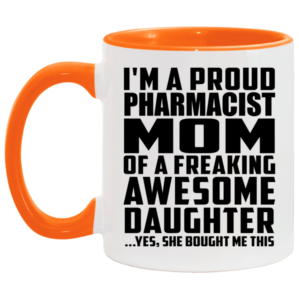 Proud Pharmacist Mom Of Awesome Daughter - 11oz Accent Mug Orange