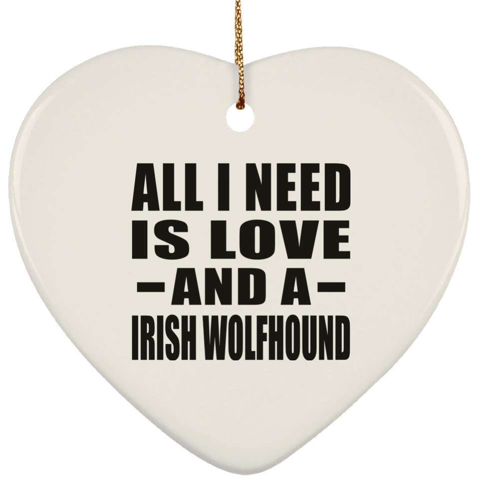 All I Need Is Love And A Irish Wolfhound - Heart Ornament
