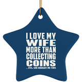 I Love My Wife More Than Collecting Coins - Star Ornament