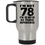 78th Birthday I'm Not 78 I'm 18 With 60 Years Experience - Silver Travel Mug