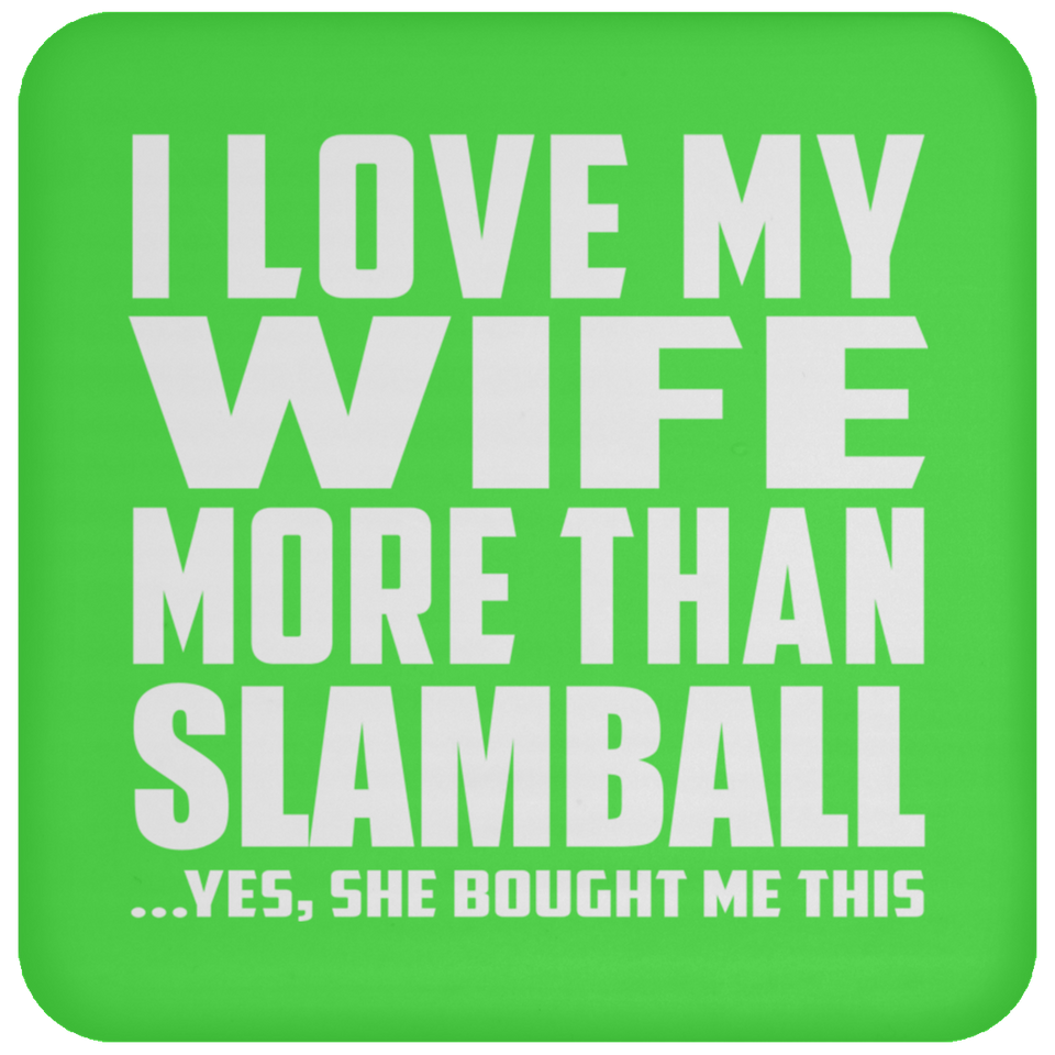 I Love My Wife More Than Slamball - Drink Coaster