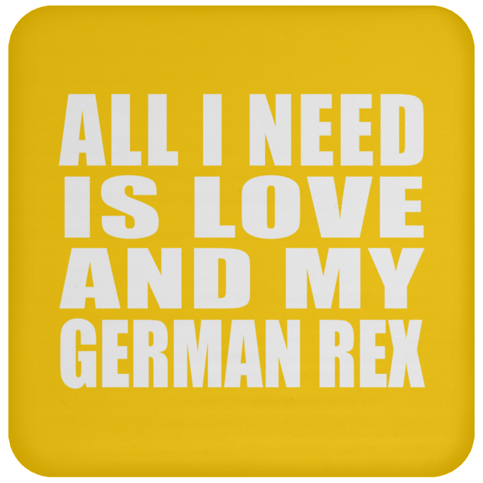 All I Need Is Love And My German Rex - Drink Coaster
