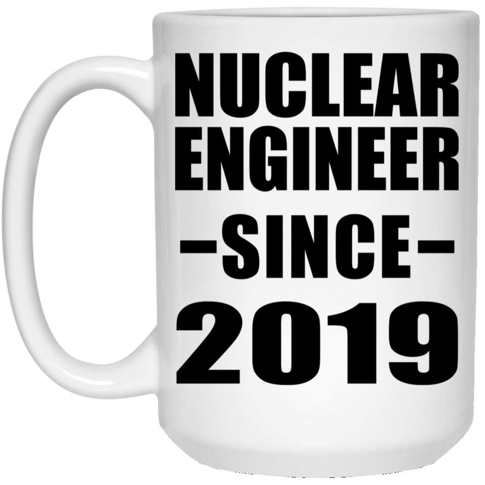 Nuclear Engineer Since 2019 - 15oz Coffee Mug