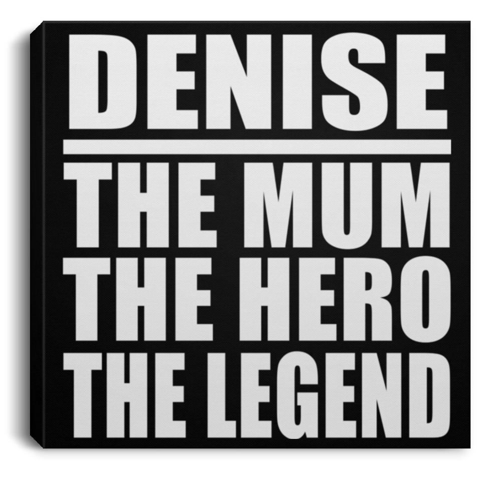 Denise The Mum The Hero The Legend - Canvas Square