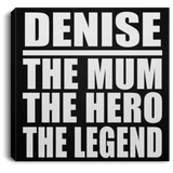 Denise The Mum The Hero The Legend - Canvas Square