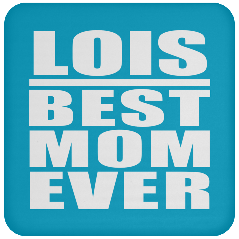 Lois Best Mom Ever - Drink Coaster