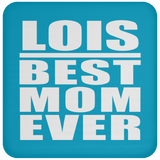 Lois Best Mom Ever - Drink Coaster