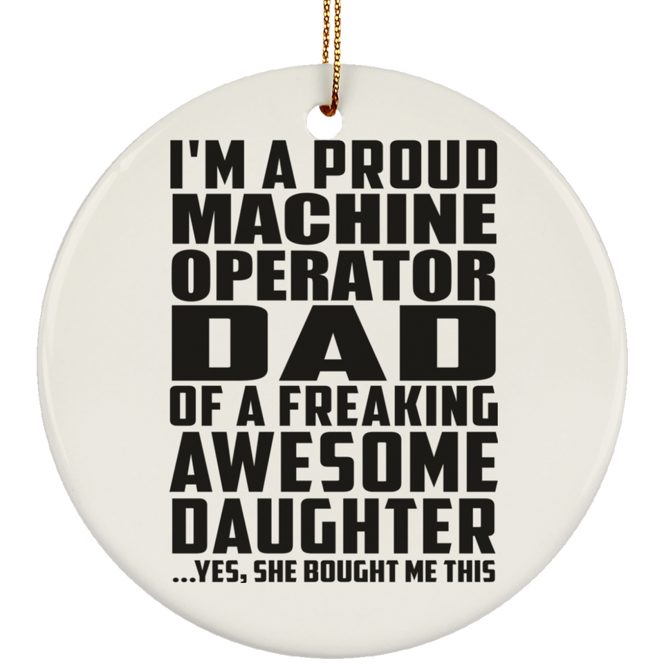 Proud Machine Operator Dad Of Awesome Daughter - Circle Ornament