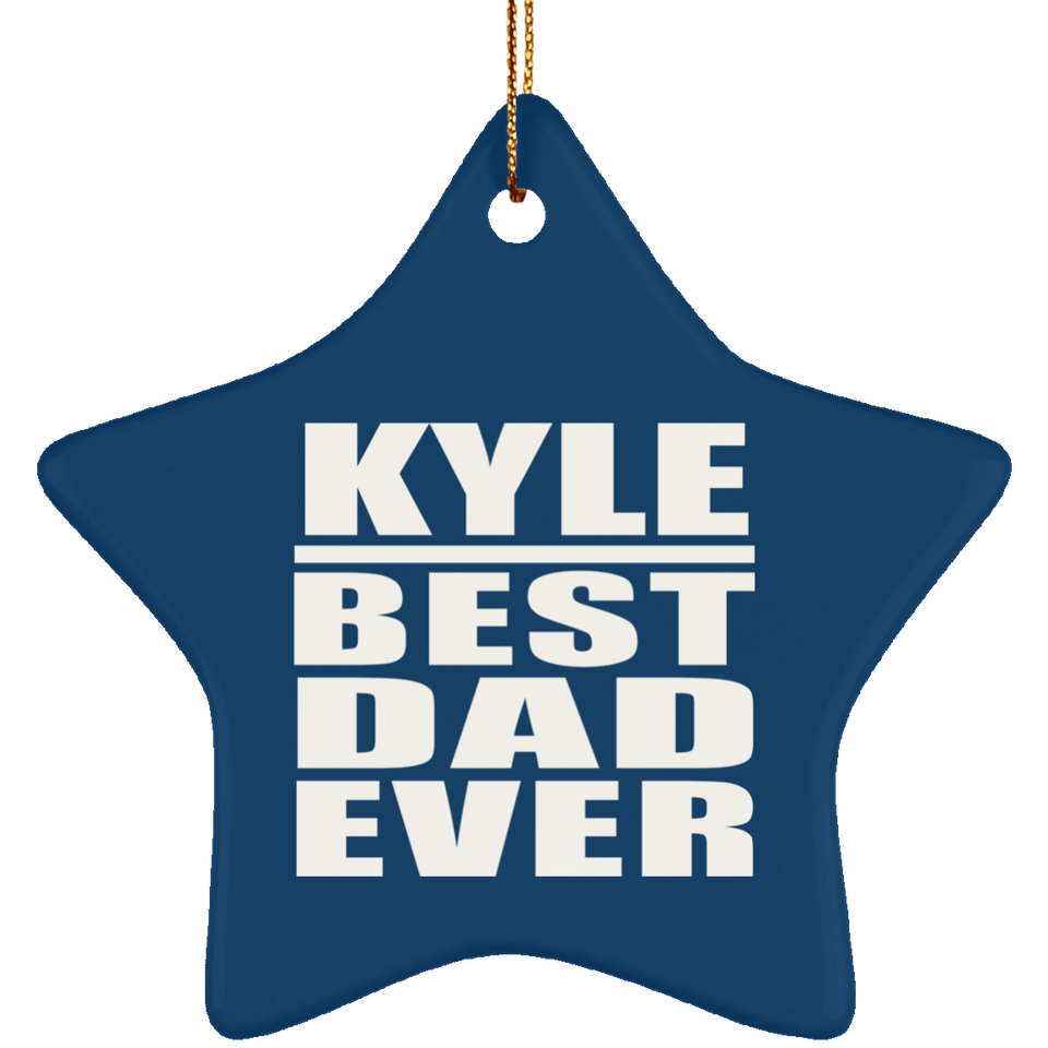 Kyle Best Dad Ever - Star Ornament