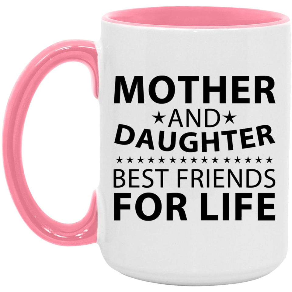 Mother and Daughter, Best Friends For Life - 15oz Accent Mug Pink