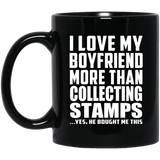 I Love My Boyfriend More Than Collecting Stamps - 11 Oz Coffee Mug Black
