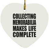 Collecting Memorabilia Makes Life Complete - Heart Ornament