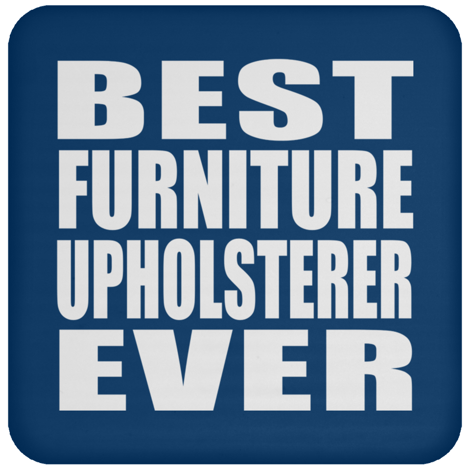 Best Furniture Upholsterer Ever - Drink Coaster
