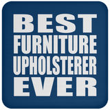 Best Furniture Upholsterer Ever - Drink Coaster