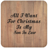 All I Want For Christmas Is My Son In Law - Drink Coaster C
