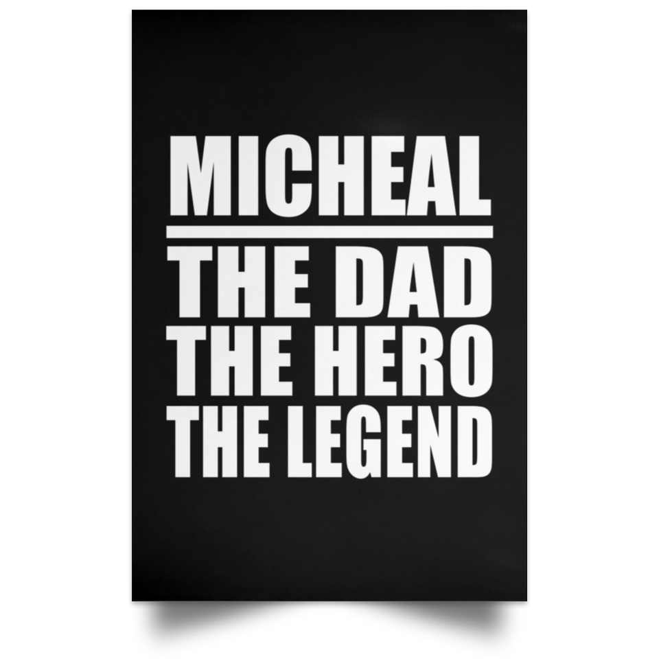 Micheal The Dad The Hero The Legend - Poster Portrait