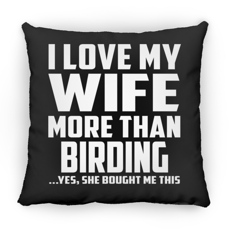 I Love My Wife More Than Birding - Throw Pillow Black