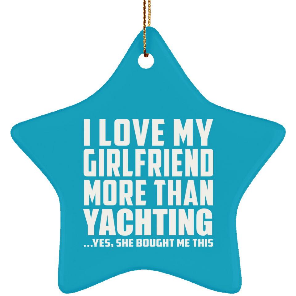 I Love My Girlfriend More Than Yachting - Star Ornament