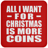 All I Want For Christmas Is More Coins - Coaster