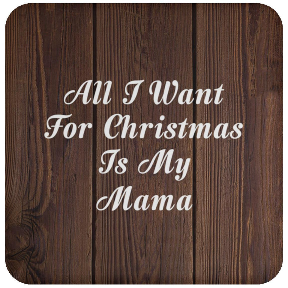 All I Want For Christmas Is My Mama - Drink Coaster D