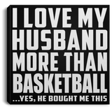I Love My Husband More Than Basketball - Canvas Square