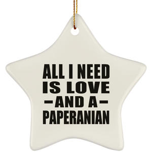 All I Need Is Love And A Paperanian - Star Ornament
