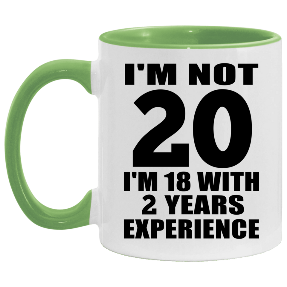 20th Birthday I'm Not 20 I'm 18 With 2 Years Experience - 11oz Accent Mug Green
