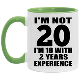20th Birthday I'm Not 20 I'm 18 With 2 Years Experience - 11oz Accent Mug Green