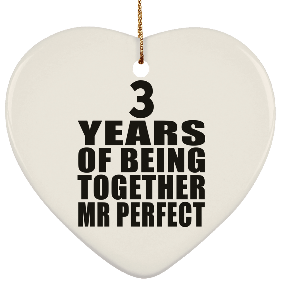 3rd Anniversary 3 Years Of Being Mr Perfect - Heart Ornament