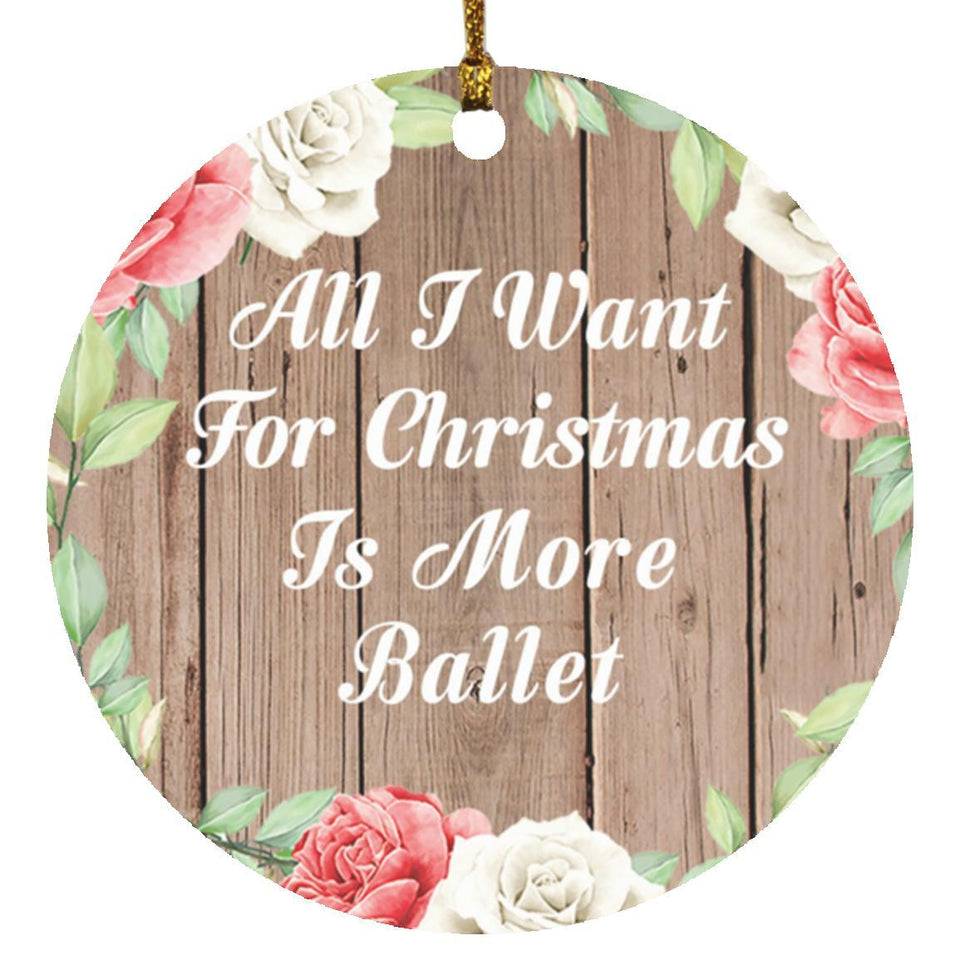 All I Want For Christmas Is More Ballet - Circle Ornament B