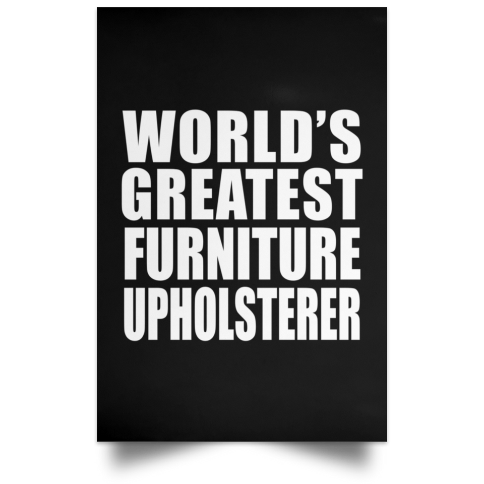 World's Greatest Furniture Upholsterer - Poster Portrait