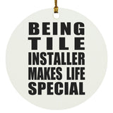 Being Tile Installer Makes Life Special - Circle Ornament
