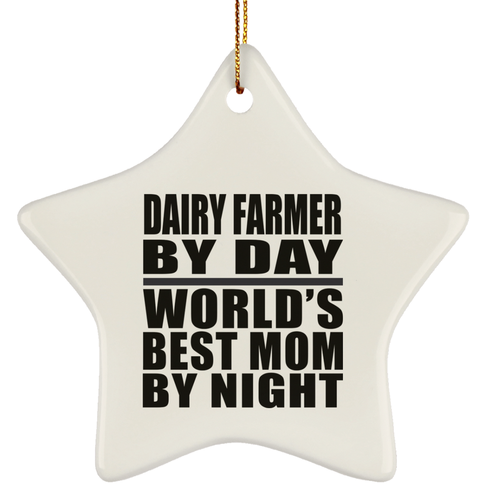 Dairy Farmer By Day World's Best Mom By Night - Star Ornament
