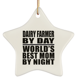 Dairy Farmer By Day World's Best Mom By Night - Star Ornament