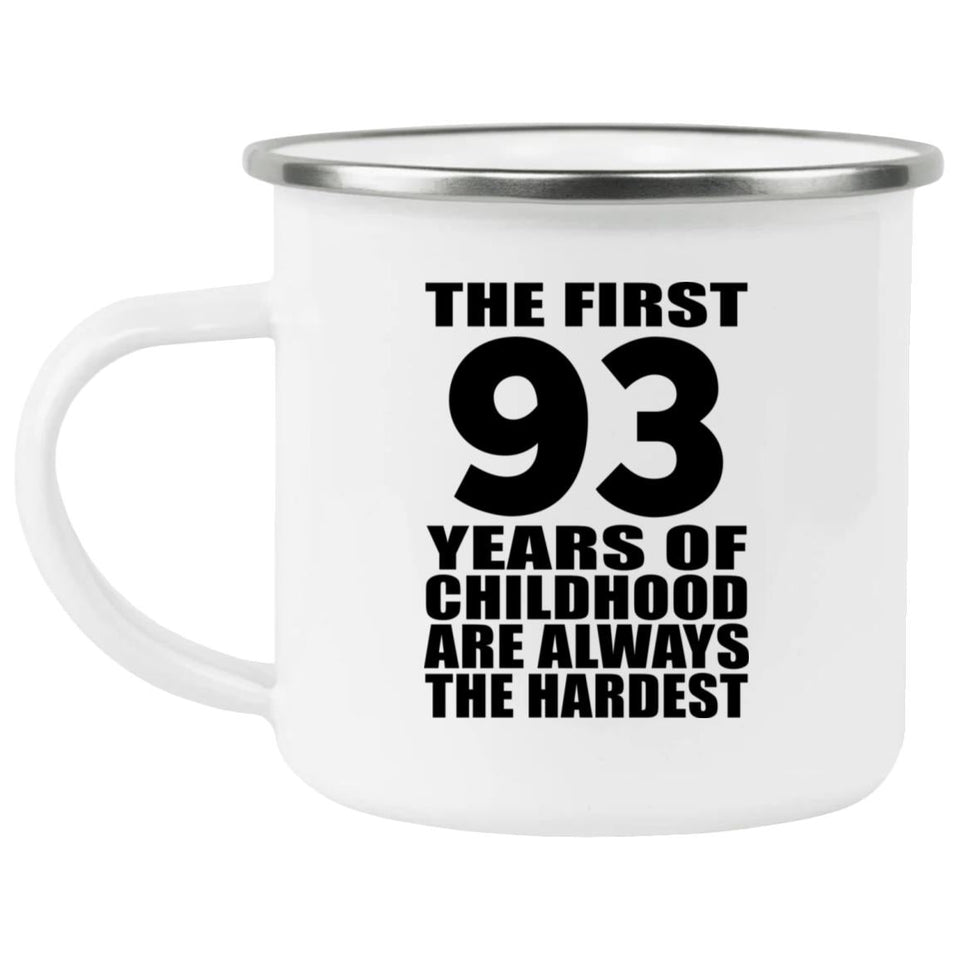 93rd Birthday First 93 Years of Childhood Are The Hardest - 12oz Camping Mug